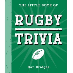 The Little Book of Rugby Trivia: Facts, Stats, Stories and Trivia for the Ultimate Rugby Fan