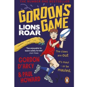 Gordon’s Game: Lions Roar: Third in the hilarious rugby adventure series for 9-to-12-year-olds who love sport